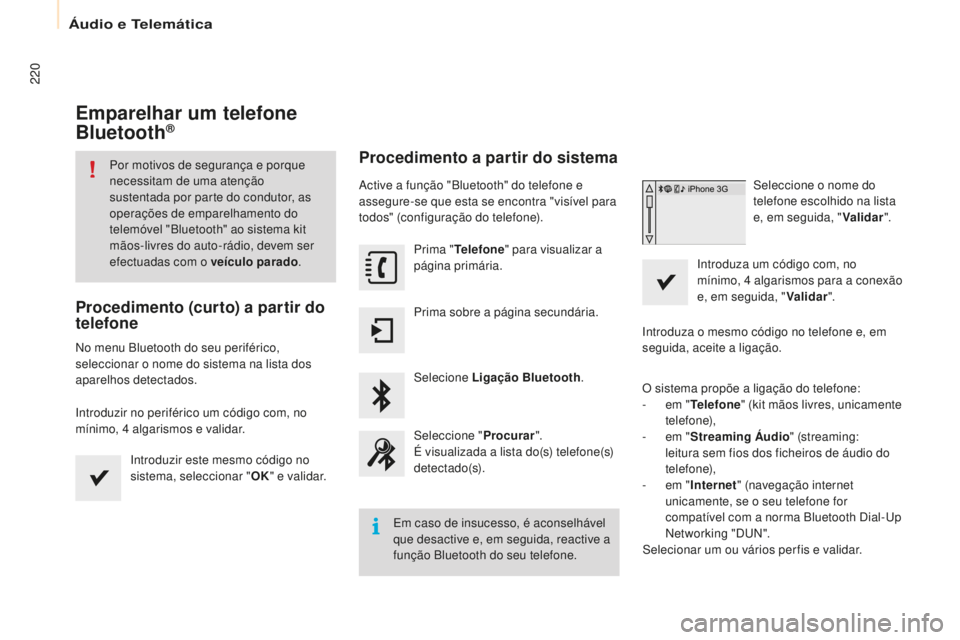 CITROEN BERLINGO ELECTRIC 2017 Manual do condutor (in Portuguese) 220
Berlingo-2-Vu_pt_Chap10a_ sM eGplus_ed01-2015
Emparelhar um telefone
Bluetooth®
Por motivos de segurança e porque
necessitam de uma atenção
sustentada por parte do condutor, as
operações CITROEN BERLINGO ELECTRIC 2017 Manual do condutor (in Portuguese) 220
Berlingo-2-Vu_pt_Chap10a_ sM eGplus_ed01-2015
Emparelhar um telefone
Bluetooth®
Por motivos de segurança e porque
necessitam de uma atenção
sustentada por parte do condutor, as
operações