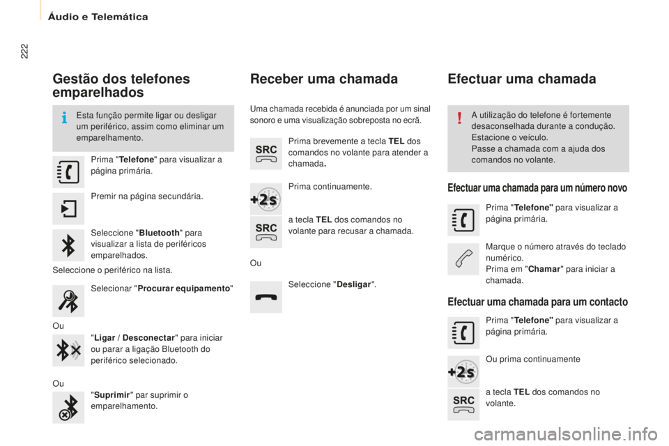 CITROEN BERLINGO ELECTRIC 2017 Manual do condutor (in Portuguese) 222
Berlingo-2-Vu_pt_Chap10a_ sM eGplus_ed01-2015
Gestão dos telefones
emparelhados
esta função permite ligar ou desligar
um periférico, assim como eliminar um
emparelhamento.a utilização do CITROEN BERLINGO ELECTRIC 2017 Manual do condutor (in Portuguese) 222
Berlingo-2-Vu_pt_Chap10a_ sM eGplus_ed01-2015
Gestão dos telefones
emparelhados
esta função permite ligar ou desligar
um periférico, assim como eliminar um
emparelhamento.a utilização do