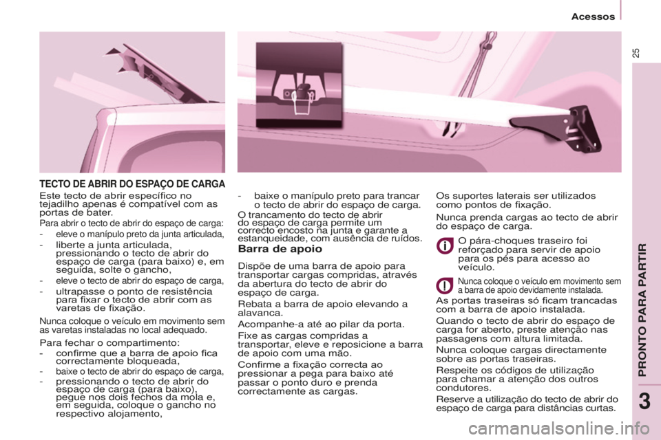 CITROEN BERLINGO ELECTRIC 2017  Manual do condutor (in Portuguese) 25
BERLINGO-2-VU_PT_ChAP03_PRET-A-PARTIR_Ed01-2015
TECTO dE ABRIR d O   ESPAÇO  d E   CARGA
Barra de apoio
dispõe de uma barra de apoio para 
transportar cargas compridas, através 
da abertura do t