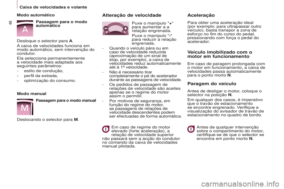 CITROEN BERLINGO ELECTRIC 2017  Manual do condutor (in Portuguese) 48
BERLINGO-2-VU_PT_ChAP03_PRET-A-PARTIR_Ed01-2015BERLINGO-2-VU_PT_ChAP03_PRET-A-PARTIR_Ed01-2015
Modo manual
Passagem para o modo manual
deslocando o selector para M.
Modo automático
Passagem para o
