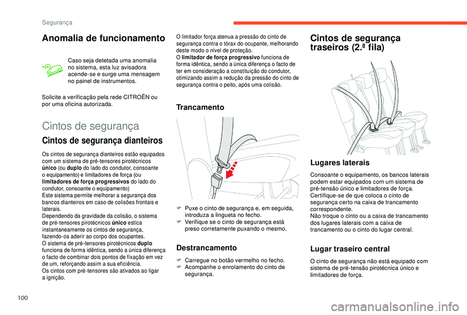 CITROEN BERLINGO VAN 2019  Manual do condutor (in Portuguese) 100
Anomalia de funcionamento
Caso seja detetada uma anomalia 
no sistema, esta luz avisadora 
acende-se e surge uma mensagem 
no painel de instrumentos.
Solicite a verificação pela rede CITROËN ou