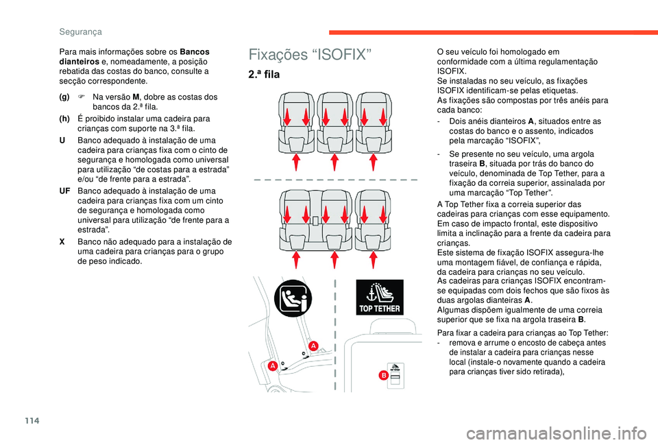 CITROEN BERLINGO VAN 2019  Manual do condutor (in Portuguese) 114
Para mais informações sobre os Bancos 
dianteiros e, nomeadamente, a posição 
rebatida das costas do banco, consulte a 
secção correspondente.Fixações “ISOFIX”
2.ª fila
O seu veículo