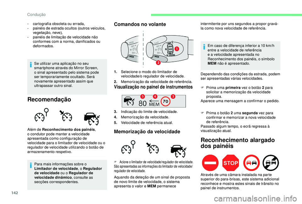 CITROEN BERLINGO VAN 2019  Manual do condutor (in Portuguese) 142
- cartografia obsoleta ou errada,
- p ainéis de estrada ocultos (outros veículos, 
vegetação, neve),
-
 
p
 ainéis de limitação de velocidade não 
conformes com a norma, danificados ou 
de