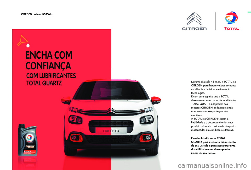 CITROEN BERLINGO VAN 2019  Manual do condutor (in Portuguese) Durante mais de 45 anos, a TOTAL e a 
CI TROËN partilharam valores comuns: 
excelência, criatividade e inovação 
tecnológica.
É com esse espírito que a TOTAL 
desenvolveu uma gama de lubrifican