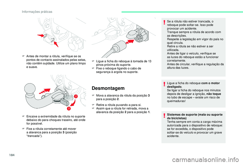CITROEN BERLINGO VAN 2019  Manual do condutor (in Portuguese) 184
Desmontagem
F Mova a alavanca da rótula da posição 3 para a posição 2 .
F
 
R
 etire a rótula puxando-a para si.
F
 
A
 ssim que a rótula for retirada, mova a 
alavanca da posição 2 para 