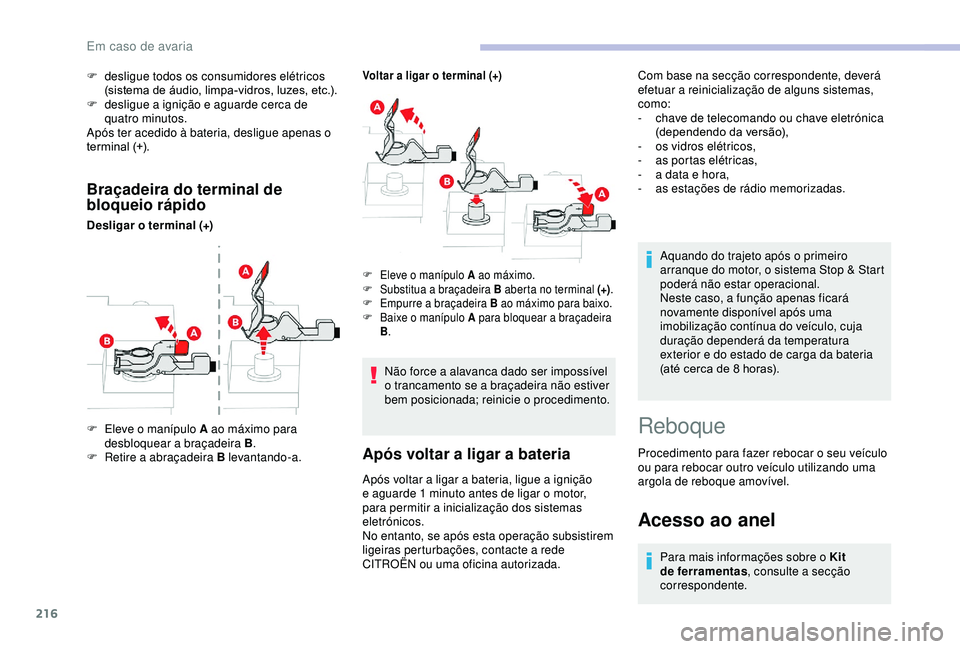 CITROEN BERLINGO VAN 2019  Manual do condutor (in Portuguese) 216
Braçadeira do terminal de 
bloqueio rápido
Desligar o terminal (+)
Voltar a ligar o terminal (+)
F Eleve o manípulo A ao máximo para desbloquear a braçadeira B .
F
 
R
 etire a abraçadeira B