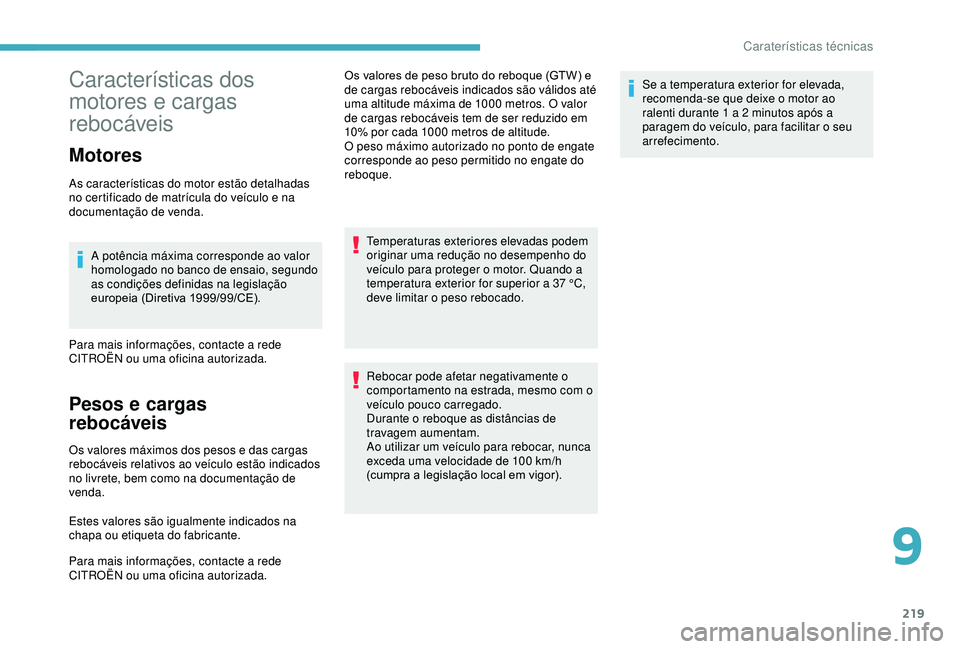 CITROEN BERLINGO VAN 2019  Manual do condutor (in Portuguese) 219
Características dos 
motores e cargas 
rebocáveis
Motores
As características do motor estão detalhadas 
no certificado de matrícula do veículo e na 
documentação de venda.A potência máxi