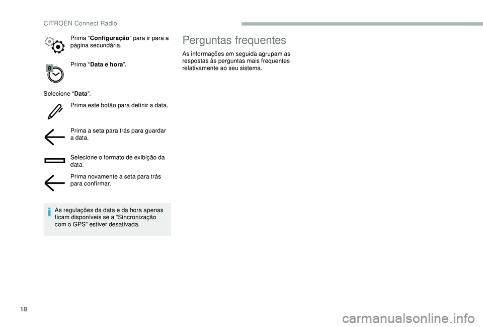 CITROEN BERLINGO VAN 2019  Manual do condutor (in Portuguese) 18
Prima “Data e hora ”.
Selecione “ Data”.
Prima este botão para definir a data.
Prima a seta para trás para guardar 
a data.
Selecione o formato de exibição da 
data.
Prima novamente a s