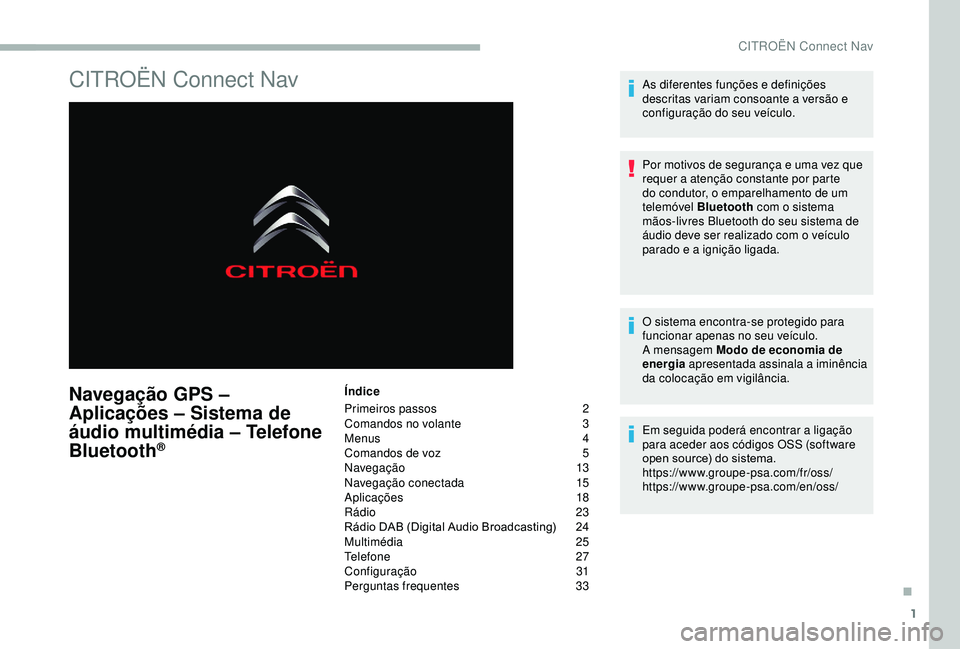 CITROEN BERLINGO VAN 2019  Manual do condutor (in Portuguese) 1
CITROËN Connect Nav
Navegação GPS – 
Aplicações – Sistema de 
áudio multimédia – Telefone 
Bluetooth
®
Índice
Primeiros passos
 2
C

omandos no volante  
3
M

enus  
4
C

omandos de v