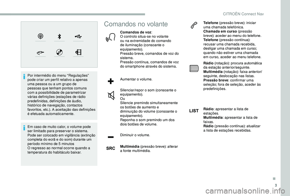 CITROEN BERLINGO VAN 2019  Manual do condutor (in Portuguese) 3
Por intermédio do menu “Regulações” 
pode criar um per fil relativo a apenas 
uma pessoa ou a um grupo de 
pessoas que tenham pontos comuns 
com a possibilidade de parametrizar 
várias defin