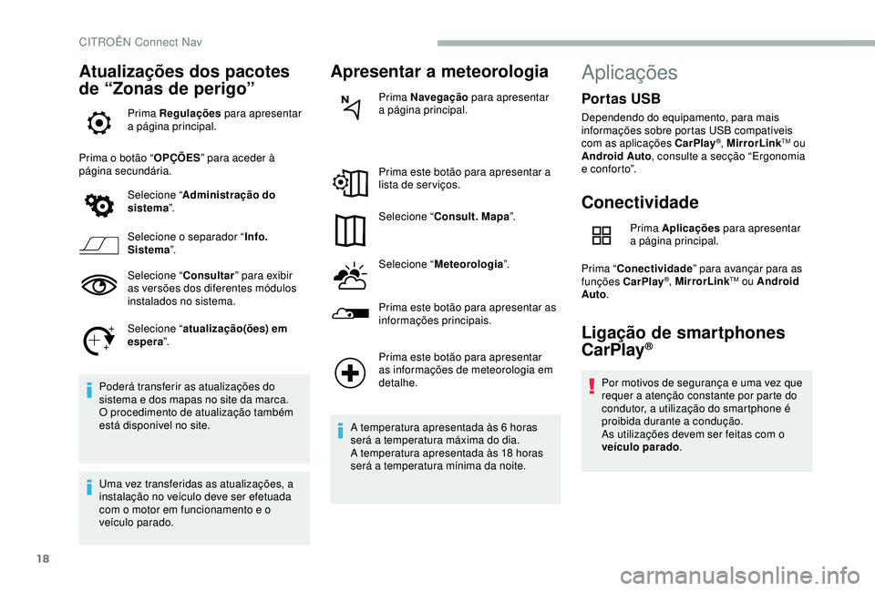 CITROEN BERLINGO VAN 2019  Manual do condutor (in Portuguese) 18
Atualizações dos pacotes 
de “Zonas de perigo”
Prima Regulações para apresentar 
a página principal.
Prima o botão “ OPÇÕES” para aceder à 
página secundária.
Selecione “ Admin