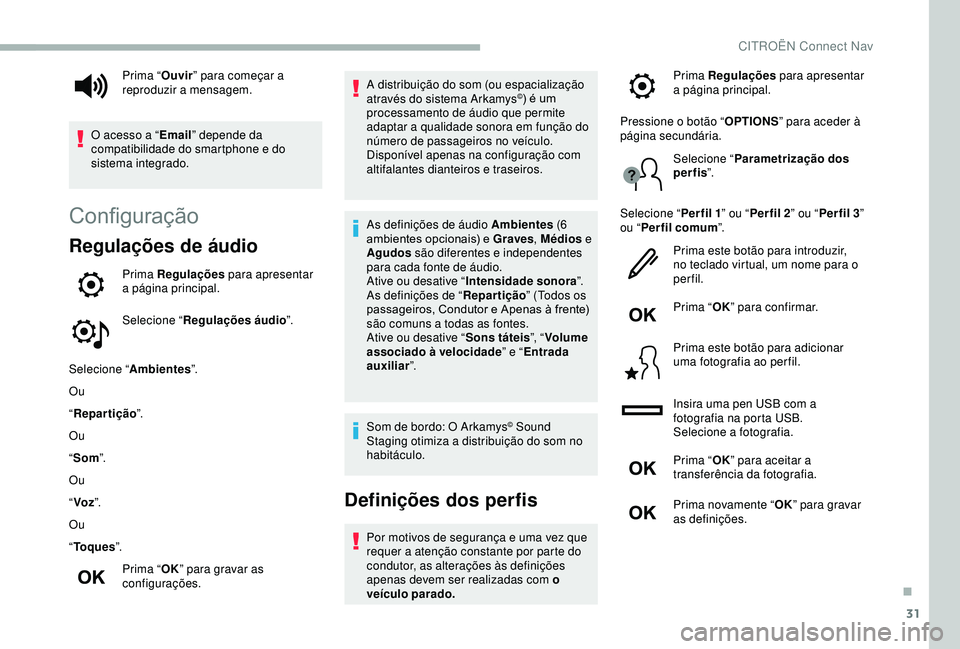 CITROEN BERLINGO VAN 2019  Manual do condutor (in Portuguese) 31
Configuração
Regulações de áudio
Prima Regulações para apresentar 
a página principal.
Selecione “ Regulações áudio ”.
Selecione “ Ambientes ”.
Ou
“ Repartição ”.
Ou
“ So