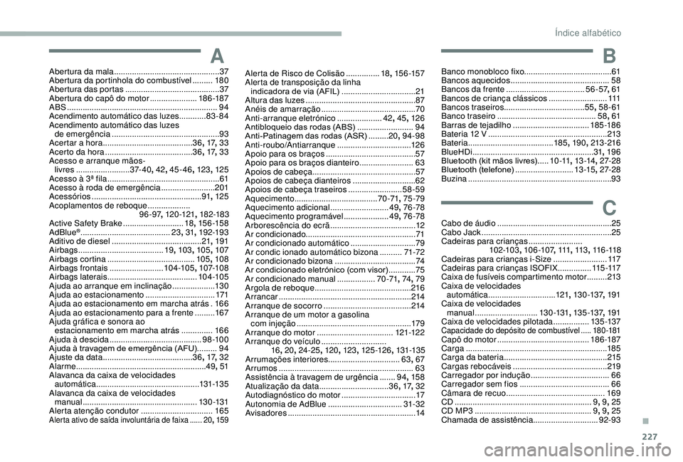 CITROEN BERLINGO VAN 2019  Manual do condutor (in Portuguese) 227
AAber tura da mala ...............................................37
A ber tura da por tinhola do combustível  .........18
0
Abertura das portas
 

.......................................... 37
A