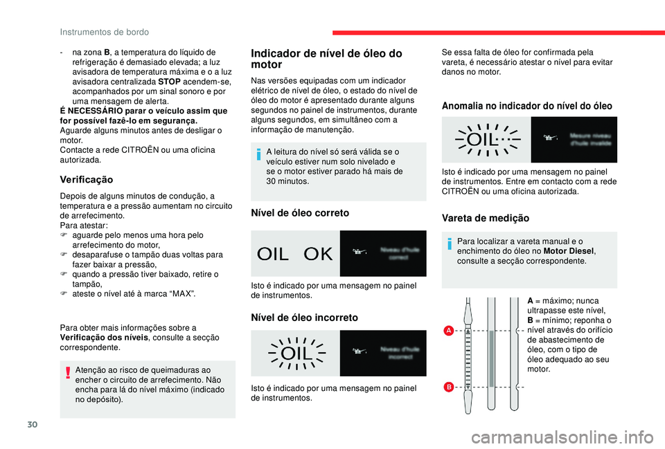CITROEN BERLINGO VAN 2019  Manual do condutor (in Portuguese) 30
- na zona B, a temperatura do líquido de 
refrigeração é demasiado elevada; a luz 
avisadora de temperatura máxima e o a luz 
avisadora centralizada STOP  acendem-se, 
acompanhados por um sina