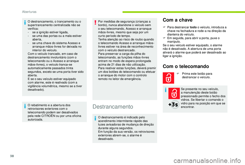 CITROEN BERLINGO VAN 2019  Manual do condutor (in Portuguese) 38
O destrancamento, o trancamento ou o 
supertrancamento centralizada não se 
verifica:
- 
s
 e a ignição estiver ligada,
-
 
s
 e uma das portas ou a mala estiver 
aberta,
-
 
s
 e uma chave do s