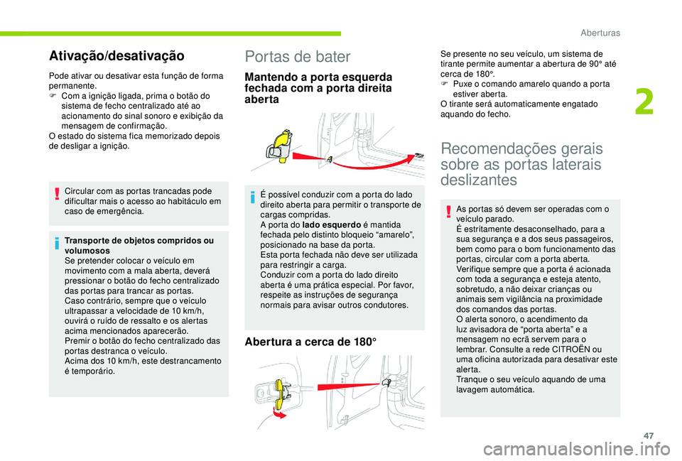 CITROEN BERLINGO VAN 2019  Manual do condutor (in Portuguese) 47
Ativação/desativação
Pode ativar ou desativar esta função de forma 
permanente.
F 
C
 om a ignição ligada, prima o botão do 
sistema de fecho centralizado até ao 
acionamento do sinal son