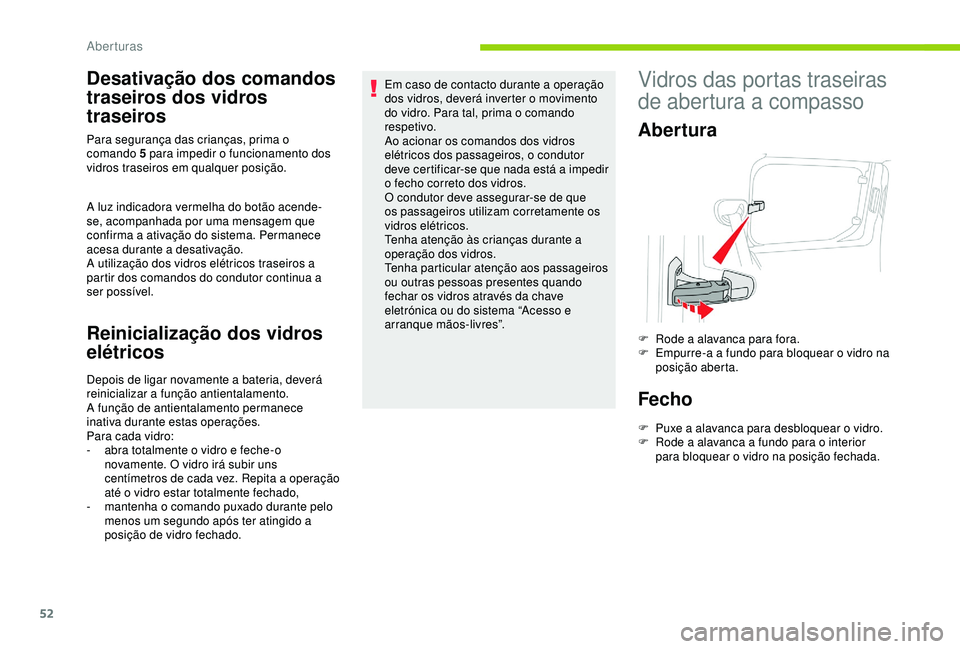 CITROEN BERLINGO VAN 2019  Manual do condutor (in Portuguese) 52
Desativação dos comandos 
traseiros dos vidros 
traseiros
A luz indicadora vermelha do botão acende-
se, acompanhada por uma mensagem que 
confirma a ativação do sistema. Permanece 
acesa dura