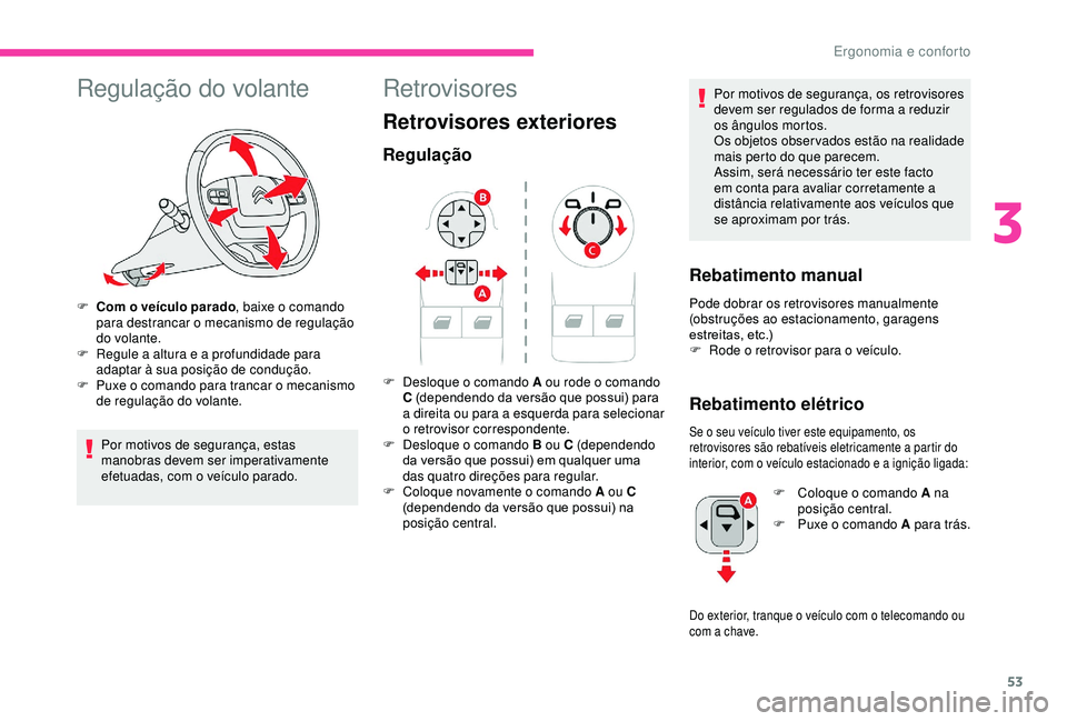 CITROEN BERLINGO VAN 2019  Manual do condutor (in Portuguese) 53
Regulação do volante
F Com o veículo parado, baixe o comando 
para destrancar o mecanismo de regulação 
do volante.
F
 
R
 egule a altura e a profundidade para 
adaptar à sua posição de con