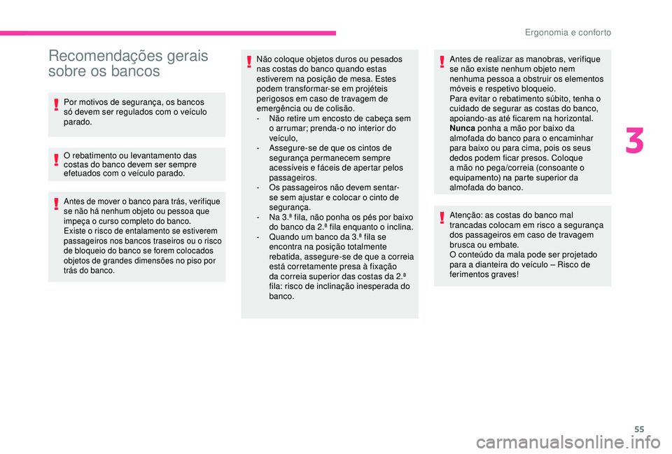 CITROEN BERLINGO VAN 2019  Manual do condutor (in Portuguese) 55
Recomendações gerais 
sobre os bancos
Por motivos de segurança, os bancos 
só devem ser regulados com o veículo 
parado.
O rebatimento ou levantamento das 
costas do banco devem ser sempre 
ef