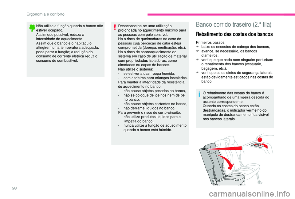CITROEN BERLINGO VAN 2019  Manual do condutor (in Portuguese) 58
Não utilize a função quando o banco não 
estiver ocupado.
Assim que possível, reduza a 
intensidade do aquecimento.
Assim que o banco e o habitáculo 
atingirem uma temperatura adequada, 
pode
