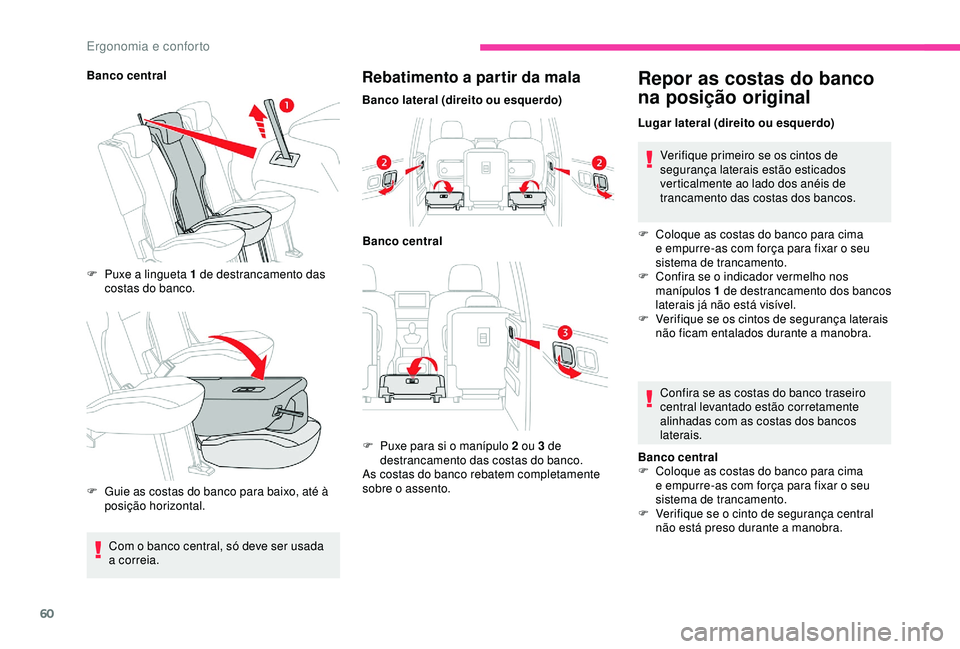 CITROEN BERLINGO VAN 2019  Manual do condutor (in Portuguese) 60
Banco centralF  
P
 uxe a lingueta 1 de destrancamento das 
costas do banco.
F
 
G
 uie as costas do banco para baixo, até à 
posição horizontal.Rebatimento a partir da mala
Banco lateral (dire