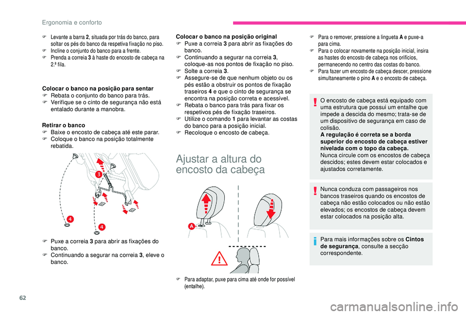 CITROEN BERLINGO VAN 2019  Manual do condutor (in Portuguese) 62
F Levante a barra 2, situada por trás do banco, para 
soltar os pés do banco da respetiva fixação no piso.
F
 
I
 ncline o conjunto do banco para a frente.
F
 
P
 renda a correia 3 à haste do 