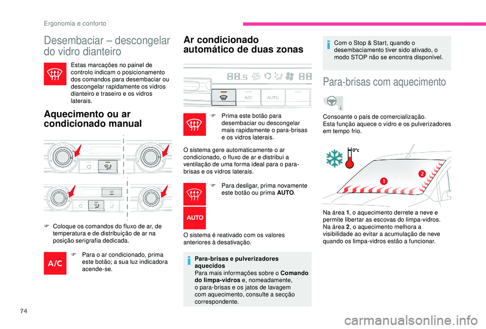 CITROEN BERLINGO VAN 2019  Manual do condutor (in Portuguese) 74
Desembaciar – descongelar 
do vidro dianteiro 
Estas marcações no painel de 
controlo indicam o posicionamento 
dos comandos para desembaciar ou 
descongelar rapidamente os vidros 
dianteiro e 