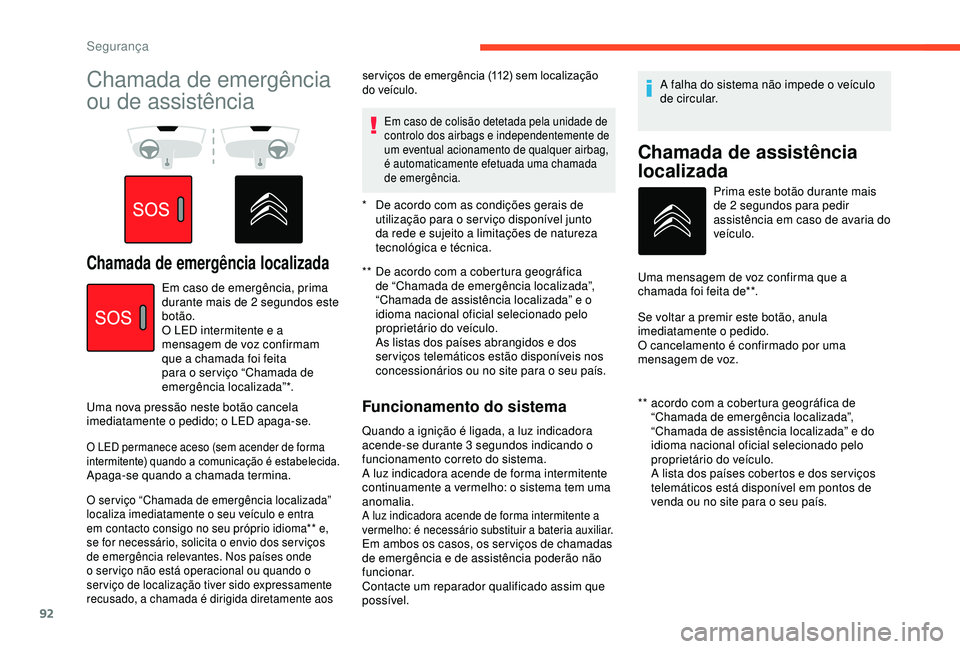 CITROEN BERLINGO VAN 2019  Manual do condutor (in Portuguese) 92
Chamada de emergência 
ou de assistência 
Chamada de emergência localizada**  De acordo com a cobertura geográfica de “Chamada de emergência localizada”, 
“Chamada de assistência locali