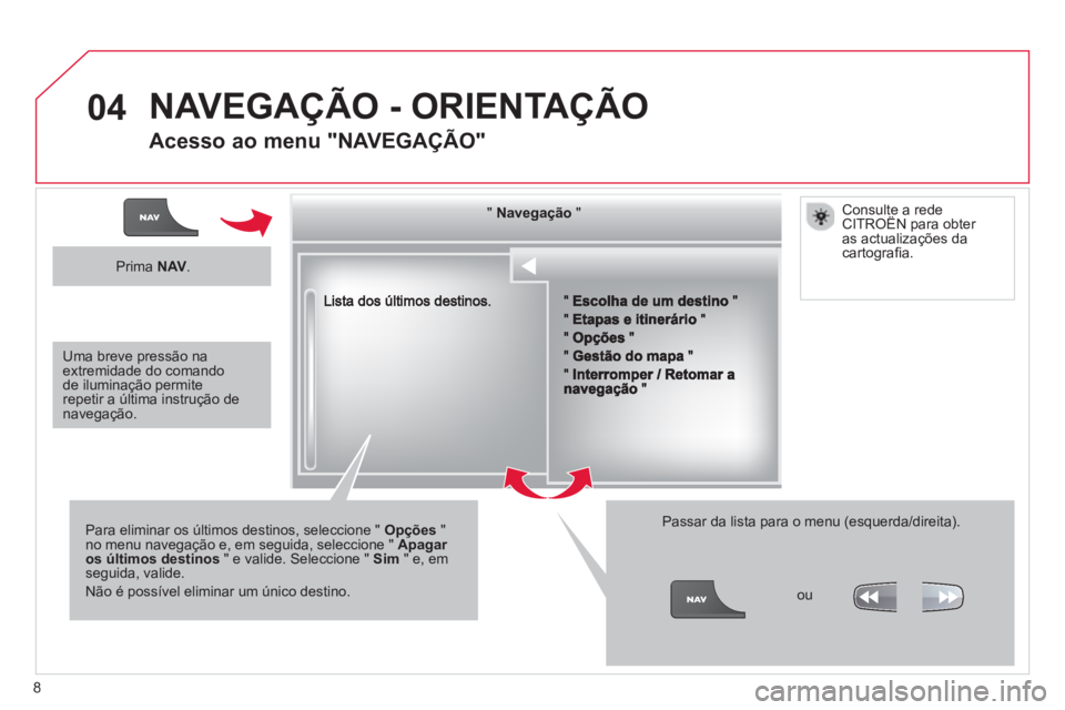 CITROEN C3 2013  Manual do condutor (in Portuguese) 8
04
""""""""""""gçgçgçgçgçNavegaçãoNavegaçãoNavegaçãoNavegaçãoNavegaçãoNavegaçãoNavegaçãoNavegaçãoNavegaçãoNavegaçãoNavegaçãoNavegaçãoNavegaçãoNãNãNãNãNãNãNãNãN