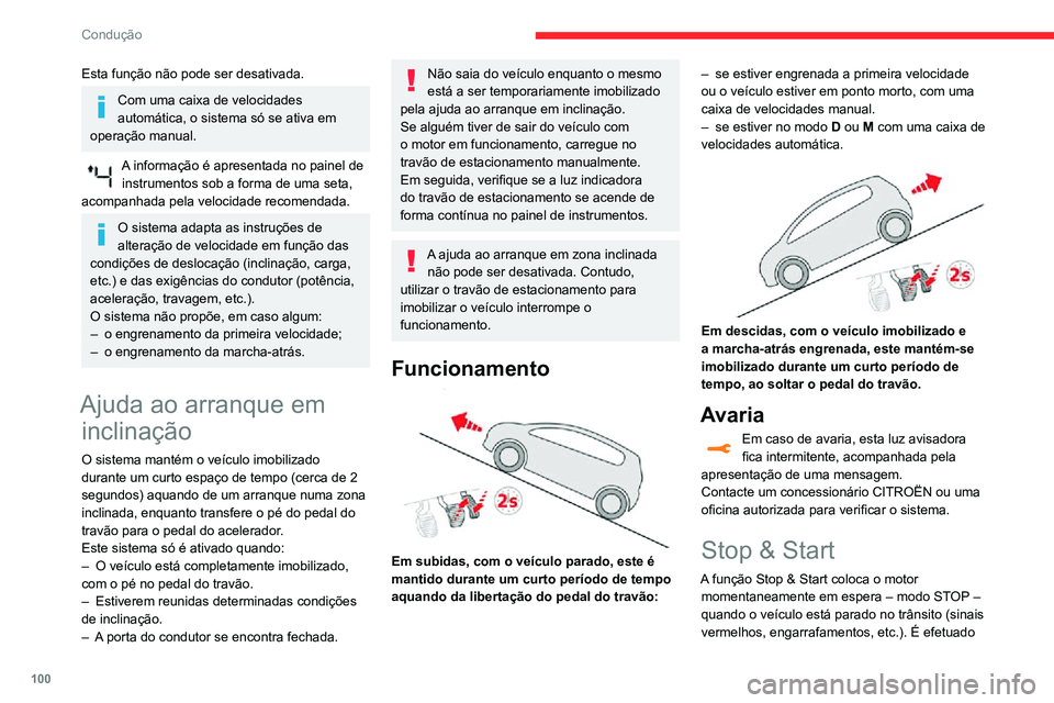 CITROEN C3 AIRCROSS 2021  Manual do condutor (in Portuguese) 100
Condução
Esta função não pode ser desativada.
Com uma caixa de velocidades 
automática, o sistema só se ativa em 
operação manual.
A informação é apresentada no painel de  instrumentos