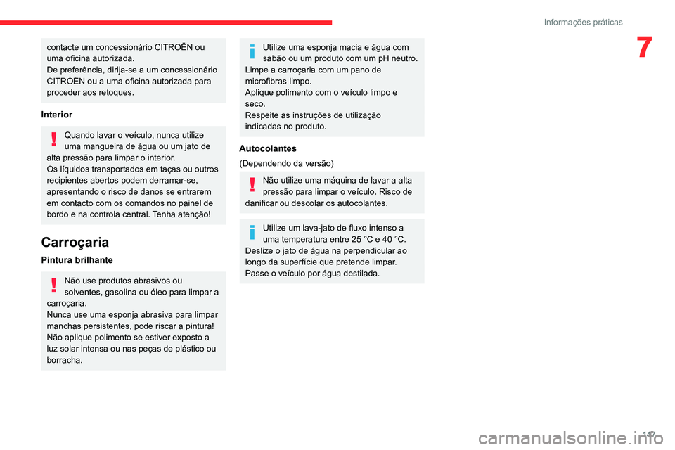 CITROEN C3 AIRCROSS 2021  Manual do condutor (in Portuguese) 147
Informações práticas
7contacte um concessionário CITROËN ou 
uma oficina autorizada.
De preferência, dirija-se a um concessionário 
CITROËN ou a uma oficina autorizada para 
proceder aos r