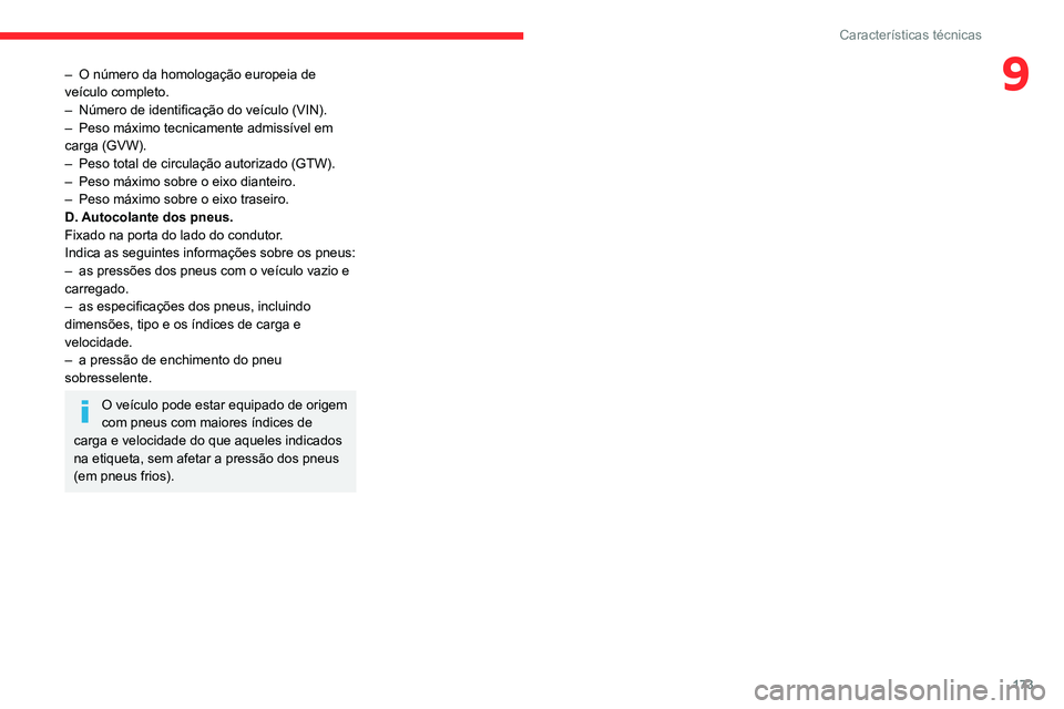 CITROEN C3 AIRCROSS 2021  Manual do condutor (in Portuguese) 173
Características técnicas
9– O número da homologação europeia de veículo completo.– Número de identificação do veículo (VIN).– Peso máximo tecnicamente admissível em carga (GVW).