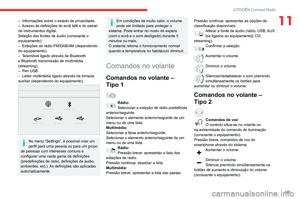 CITROEN C3 AIRCROSS 2021  Manual do condutor (in Portuguese) 187
CITROËN Connect Radio
11– Informações sobre o estado de privacidade.– Acesso às definições do ecrã tátil e do painel de instrumentos digital.
Seleção das fontes de áudio (consoante 