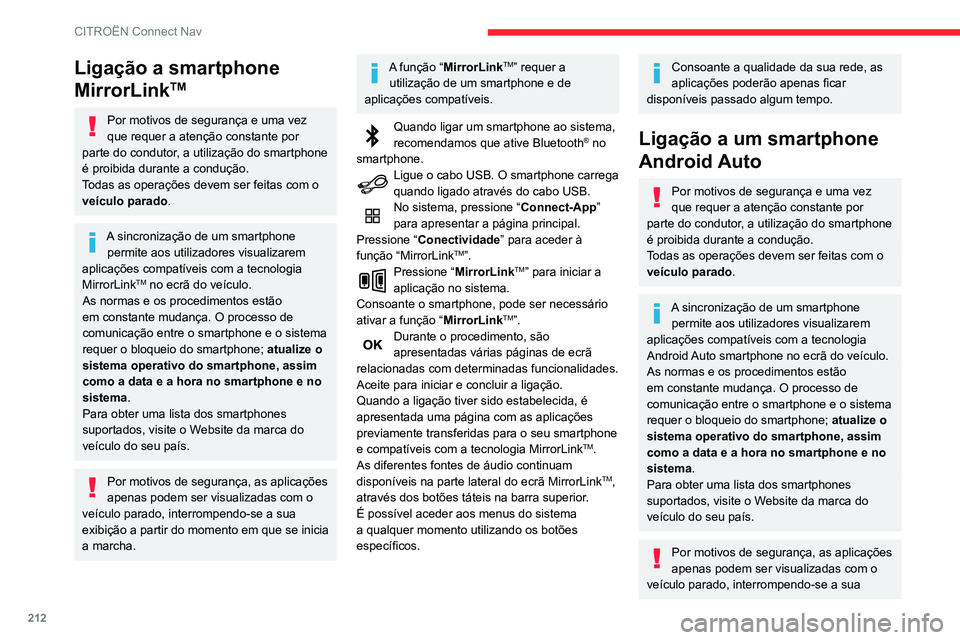 CITROEN C3 AIRCROSS 2021  Manual do condutor (in Portuguese) 212
CITROËN Connect Nav
Ligação a smartphone 
MirrorLink
TM
Por motivos de segurança e uma vez 
que requer a atenção constante por 
parte do condutor, a utilização do smartphone 
é proibida d