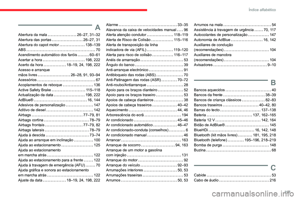 CITROEN C3 AIRCROSS 2021  Manual do condutor (in Portuguese) 227
Índice alfabético
A
Abertura da mala   26–27, 31–32Abertura das portas   26–27, 31Abertura do capot motor   138–139ABS   70Acendimento automático dos faróis   60–61Acertar a hora   1