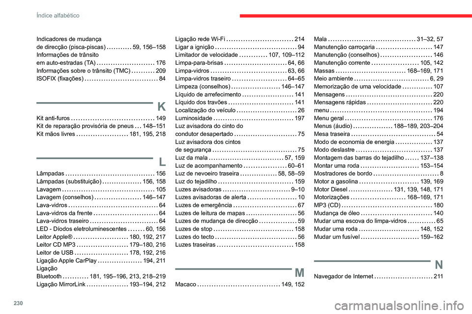 CITROEN C3 AIRCROSS 2021  Manual do condutor (in Portuguese) 230
Índice alfabético
Indicadores de mudança  de direcção (pisca-piscas)   59, 156–158Informações de trânsito  em auto-estradas (TA)   176Informações sobre o trânsito (TMC)   209ISOFIX (f