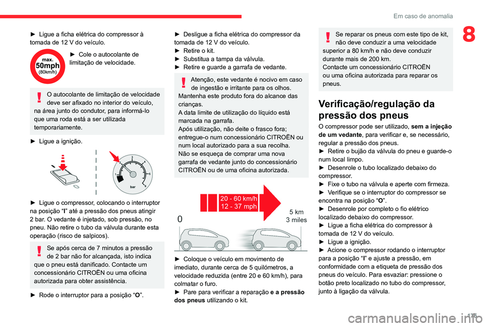 CITROEN C4 2021 Manual do condutor (in Portuguese) 175
Em caso de anomalia
8► Ligue a ficha elétrica do compressor à
tomada de 12 V do veículo.
► Cole o autocolante de
limitação de velocidade.
O autocolante de limitação de velocidade
dev CITROEN C4 2021 Manual do condutor (in Portuguese) 175
Em caso de anomalia
8► Ligue a ficha elétrica do compressor à
tomada de 12 V do veículo.
► Cole o autocolante de
limitação de velocidade.
O autocolante de limitação de velocidade
dev