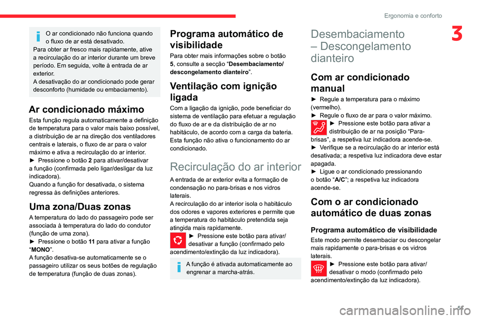 CITROEN C4 2021 Manual do condutor (in Portuguese) 51
Ergonomia e conforto
3O ar condicionado não funciona quando
o fluxo de ar está desativado.
Para obter ar fresco mais rapidamente, ative
a recirculação do ar interior durante um breve
períod CITROEN C4 2021 Manual do condutor (in Portuguese) 51
Ergonomia e conforto
3O ar condicionado não funciona quando
o fluxo de ar está desativado.
Para obter ar fresco mais rapidamente, ative
a recirculação do ar interior durante um breve
períod