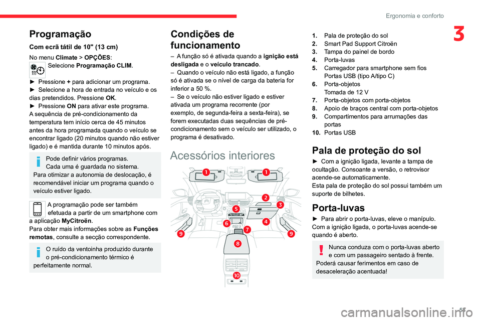 CITROEN C4 2021 Manual do condutor (in Portuguese) 53
Ergonomia e conforto
3Programação
Com ecrã tátil de 10" (13 cm)
No menu Climate > OPÇÕES:Selecione Programação CLIM.
►
Pressione +
para adicionar um programa.
►
Selecione a CITROEN C4 2021 Manual do condutor (in Portuguese) 53
Ergonomia e conforto
3Programação
Com ecrã tátil de 10" (13 cm)
No menu Climate > OPÇÕES:Selecione Programação CLIM.
►
Pressione +
para adicionar um programa.
►
Selecione a
