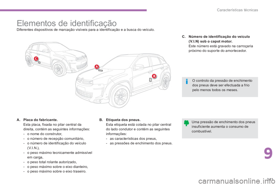 CITROEN C4 AIRCROSS 2014  Manual do condutor (in Portuguese) 9
241
Características técnicas
   
 
 
 
 
 
 
 
 
 
 
 
 
 
 
 
 
 
 
 
Elementos de identiﬁ cação  
Diferentes dispositivos de marcação visíveis para a identificação e a busca do veículo
