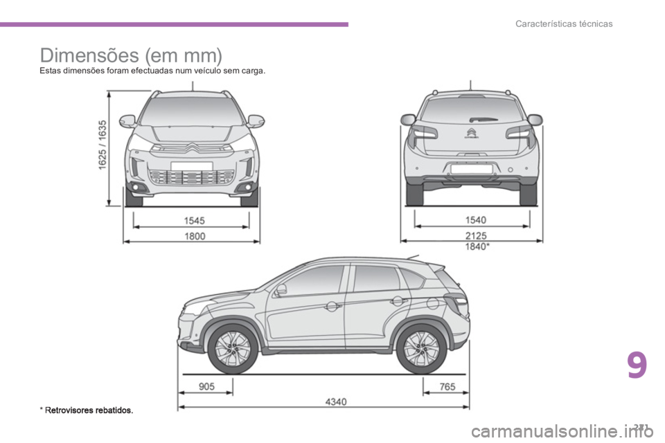 CITROEN C4 AIRCROSS 2013  Manual do condutor (in Portuguese) 9
221
Características técnicas
   
 
 
 
 
Dimensões (em mm)  
Estas dimensões foram efectuadas num veículo sem carga.
* R 
