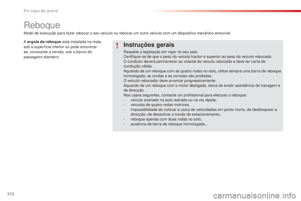 CITROEN C4 CACTUS 2016 Manual do condutor (in Portuguese) 212
C4-cactus_pt_Chap08_En-cas-de-panne_ed01-2015
Reboque
Instruções gerais
Respeite a legislação em vigor no seu país.
Certifique-se de que o peso do veículo tractor é superior ao peso do veí CITROEN C4 CACTUS 2016 Manual do condutor (in Portuguese) 212
C4-cactus_pt_Chap08_En-cas-de-panne_ed01-2015
Reboque
Instruções gerais
Respeite a legislação em vigor no seu país.
Certifique-se de que o peso do veículo tractor é superior ao peso do veí