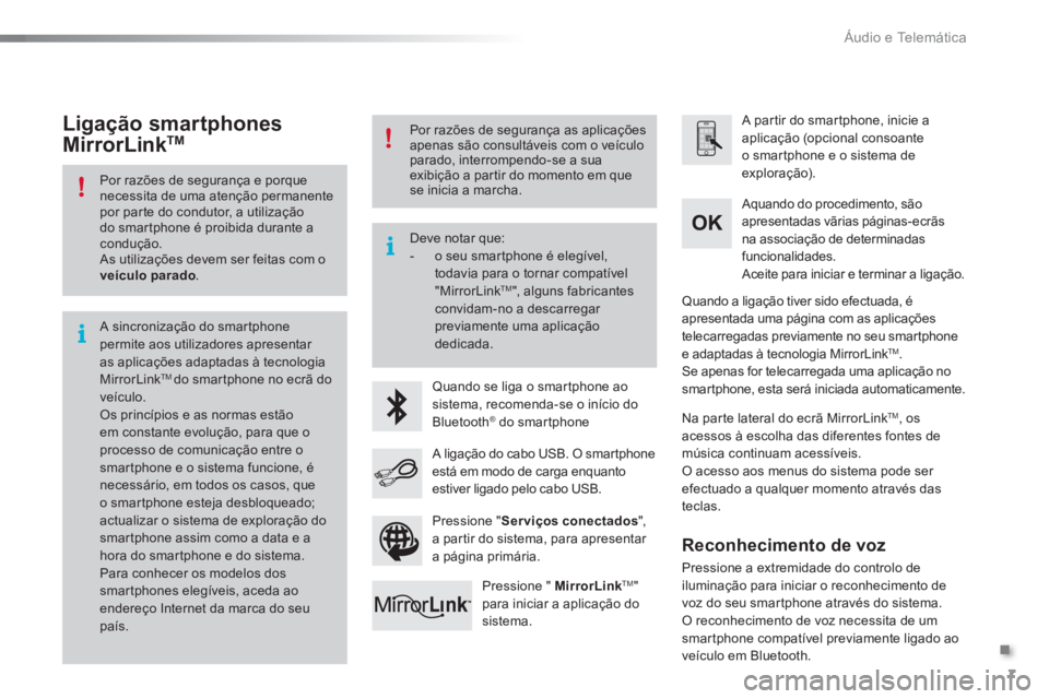 CITROEN C5 2016 Manual do condutor (in Portuguese) .
Áudio e Telemática
7
Por razões de segurança e porque
necessita de uma atenção permanente
por parte do condutor, a utilização
do smartphone é proibida durante a
condução.
As CITROEN C5 2016 Manual do condutor (in Portuguese) .
Áudio e Telemática
7
Por razões de segurança e porque
necessita de uma atenção permanente
por parte do condutor, a utilização
do smartphone é proibida durante a
condução.
As