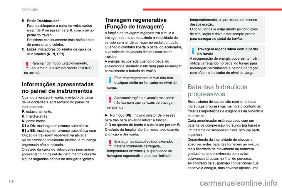 CITROEN C5 AIRCROSS 2022 Manual do condutor (in Portuguese) 11 8
Condução
parte, esta suspensão ativa absorve e dissipa
esta energia, sem produzir qualquer suspensão.
Modos de condução
O número e o tipo de modos de condução
disponíveis dependem do CITROEN C5 AIRCROSS 2022 Manual do condutor (in Portuguese) 11 8
Condução
parte, esta suspensão ativa absorve e dissipa
esta energia, sem produzir qualquer suspensão.
Modos de condução
O número e o tipo de modos de condução
disponíveis dependem do