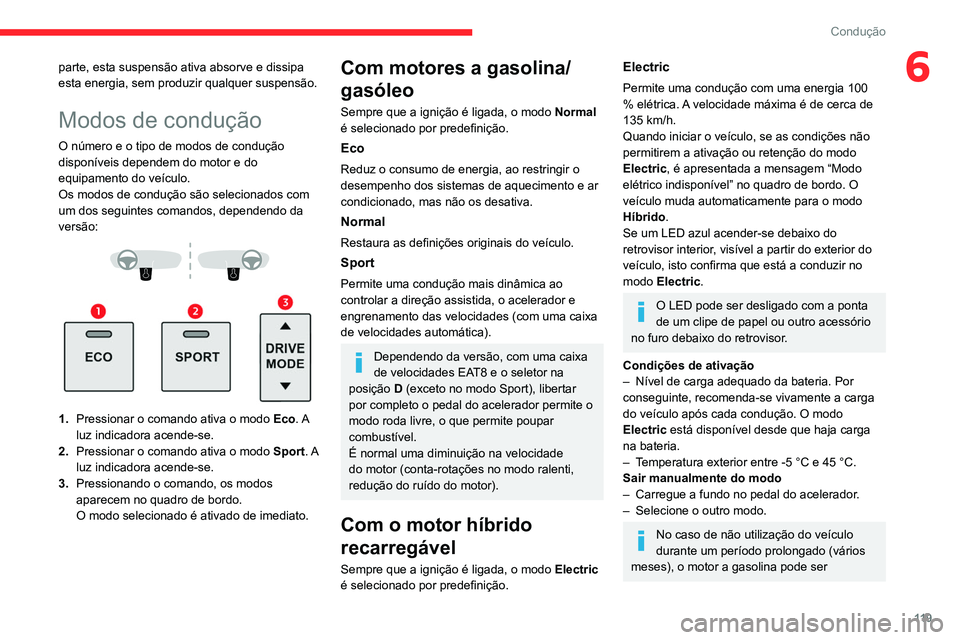 CITROEN C5 AIRCROSS 2022 Manual do condutor (in Portuguese) 11 9
Condução
6parte, esta suspensão ativa absorve e dissipa
esta energia, sem produzir qualquer suspensão.
Modos de condução
O número e o tipo de modos de condução
disponíveis dependem do CITROEN C5 AIRCROSS 2022 Manual do condutor (in Portuguese) 11 9
Condução
6parte, esta suspensão ativa absorve e dissipa
esta energia, sem produzir qualquer suspensão.
Modos de condução
O número e o tipo de modos de condução
disponíveis dependem do
