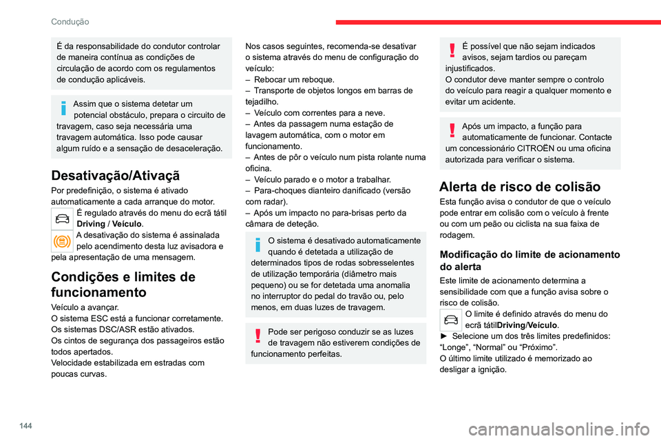 CITROEN C5 AIRCROSS 2022 Manual do condutor (in Portuguese) 144
Condução
Funcionamento
Em função do risco de colisão detetado
pelo sistema e do limite de acionamento do
alerta selecionado pelo condutor, podem ser
acionados vários níveis de alerta que CITROEN C5 AIRCROSS 2022 Manual do condutor (in Portuguese) 144
Condução
Funcionamento
Em função do risco de colisão detetado
pelo sistema e do limite de acionamento do
alerta selecionado pelo condutor, podem ser
acionados vários níveis de alerta que