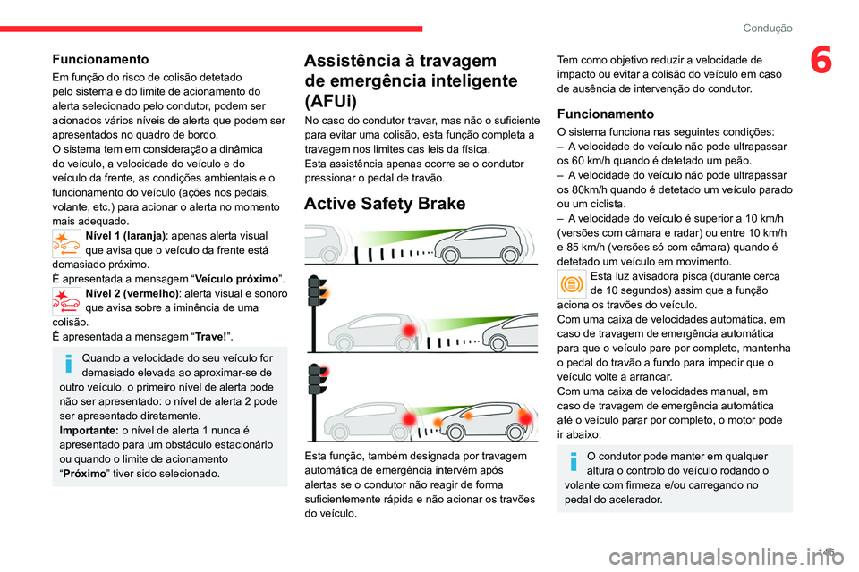 CITROEN C5 AIRCROSS 2022 Manual do condutor (in Portuguese) 145
Condução
6Funcionamento
Em função do risco de colisão detetado
pelo sistema e do limite de acionamento do
alerta selecionado pelo condutor, podem ser
acionados vários níveis de alerta qu CITROEN C5 AIRCROSS 2022 Manual do condutor (in Portuguese) 145
Condução
6Funcionamento
Em função do risco de colisão detetado
pelo sistema e do limite de acionamento do
alerta selecionado pelo condutor, podem ser
acionados vários níveis de alerta qu