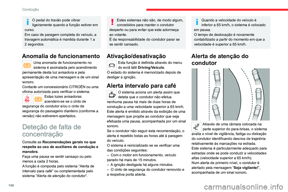 CITROEN C5 AIRCROSS 2022 Manual do condutor (in Portuguese) 146
Condução
Após três alertas de primeiro nível, o sistema
aciona um novo alerta com a mensagem
"Condução perigosa: faça uma pausa",
acompanhada de um sinal sonoro mais
acentuado. CITROEN C5 AIRCROSS 2022 Manual do condutor (in Portuguese) 146
Condução
Após três alertas de primeiro nível, o sistema
aciona um novo alerta com a mensagem
"Condução perigosa: faça uma pausa",
acompanhada de um sinal sonoro mais
acentuado.