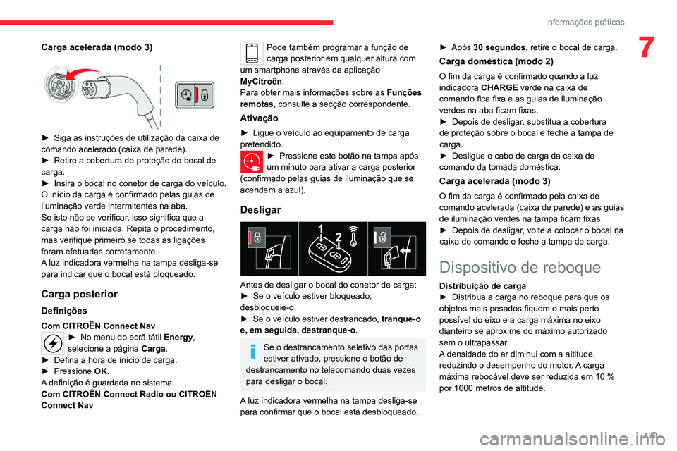 CITROEN C5 AIRCROSS 2022  Manual do condutor (in Portuguese) 173
Informações práticas
7Carga acelerada (modo 3) 
 
► Siga as instruções de utilização da caixa de 
comando acelerado (caixa de parede).
►
 
Retire a cobertura de proteção do bocal de 
