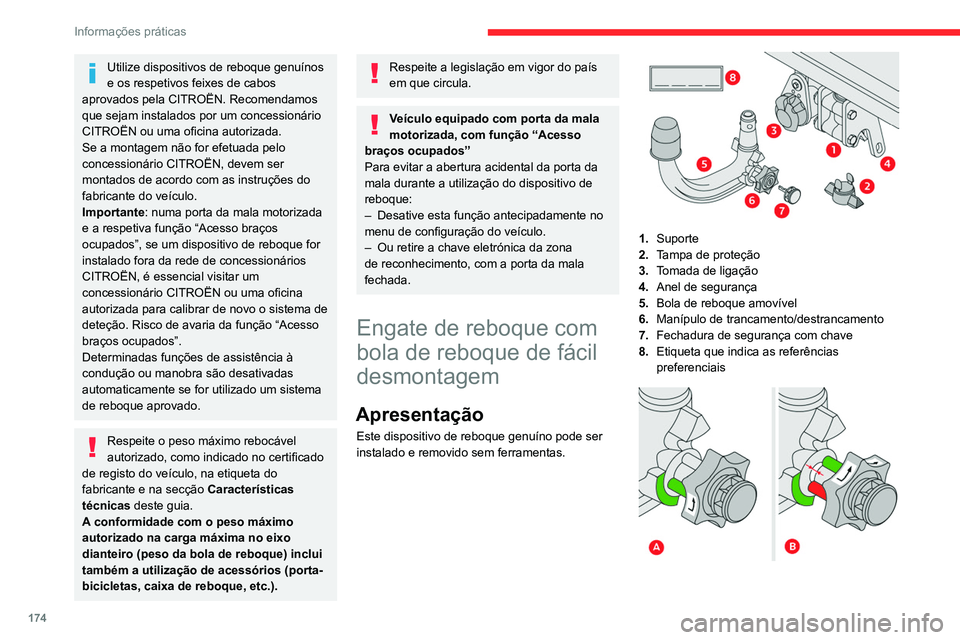 CITROEN C5 AIRCROSS 2022  Manual do condutor (in Portuguese) 174
Informações práticas
Utilize dispositivos de reboque genuínos 
e os respetivos feixes de cabos 
aprovados pela CITROËN. Recomendamos 
que sejam instalados por um concessionário 
CITROËN ou 